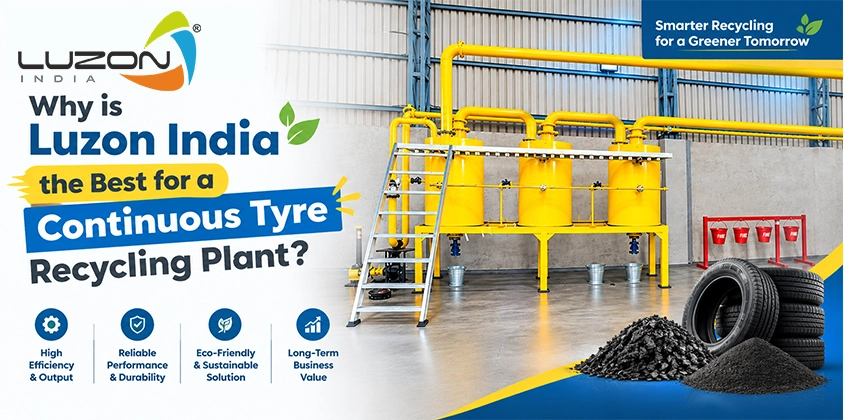 Why is Luzon India the best for a Continuous Tyre Recycling Plant?